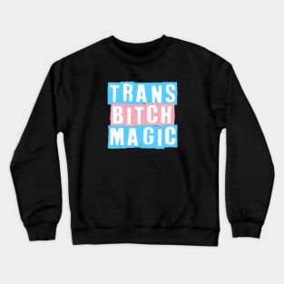 Trans Bitch Magic Crewneck Sweatshirt